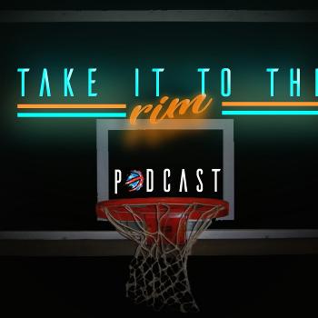 Take It To The Rim Podcast