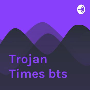 Trojan Times bts