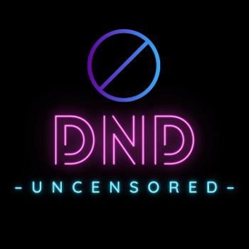 DND Uncensored