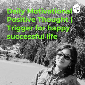 Daily Motivational Positive Thought | Trigger for happy successful life