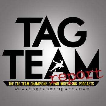 Tag Team Report Pro Wrestling Podcast