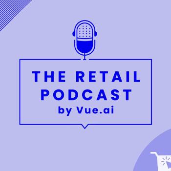 The Retail Podcast by Vue.ai