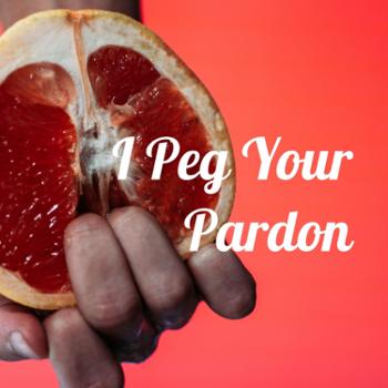 I Peg Your Pardon