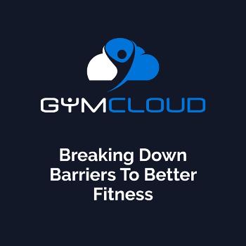 The Gym Cloud Podcast: Breaking Down Barriers To Better Fitness