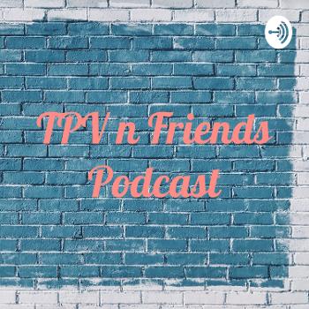 TPV n Friends Podcast