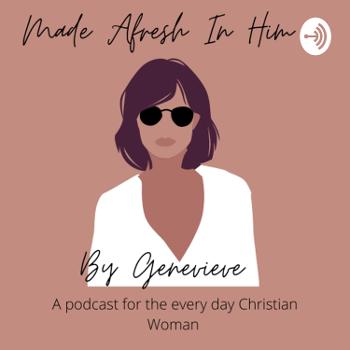 The Made Afresh in Him Podcast