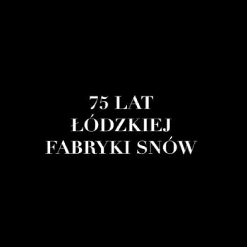 75 lat Łódzkiej Fabryki Snów