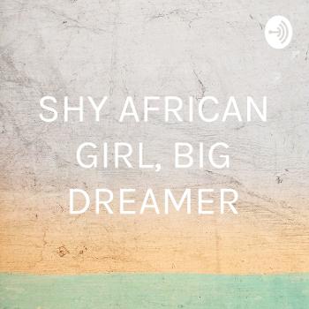 SHY AFRICAN GIRL, BIG DREAMER