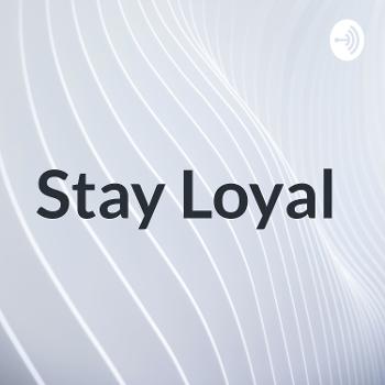 Stay Loyal Podcast