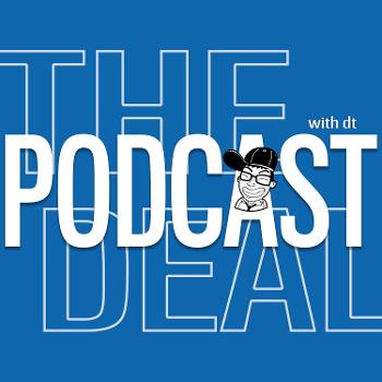 THE PODCAST DEAL with dt