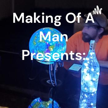 Making Of A Man Presents: