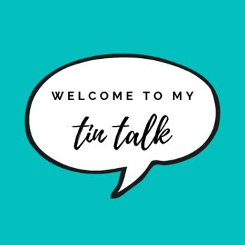 Welcome to my Tin Talk