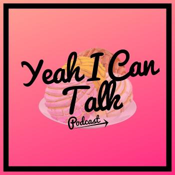 Yeah I Can Talk Podcast