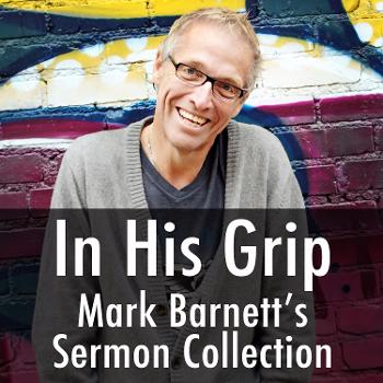 In His Grip- Mark Barnett's Sermon Collection