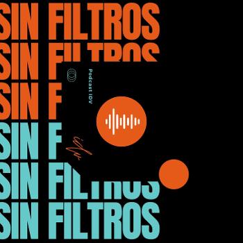 Podcast IDV: "SIN FILTROS"