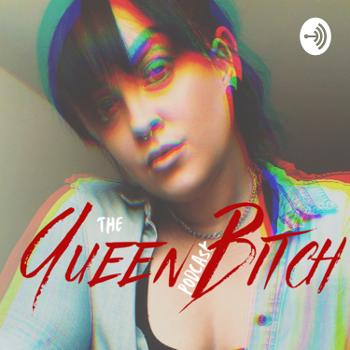 The Queen Bitch Podcast