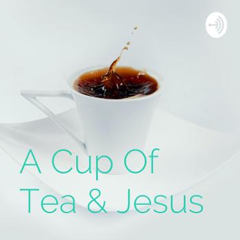 A Cup of Tea & Jesus