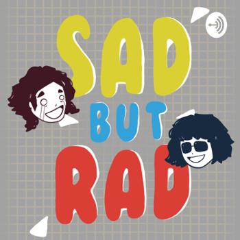 Sad But Rad Podcast