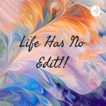 Life Has No Edit!!