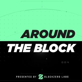 Around the Block | Presented by Blockzero Labs