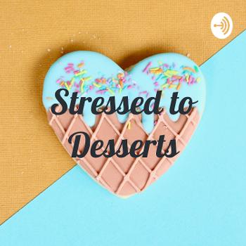 Stressed to Desserts