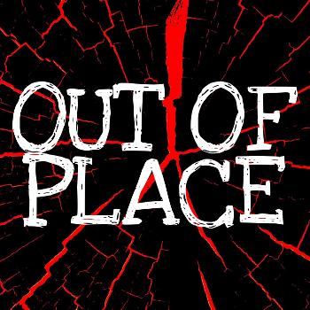 Out of Place Podcast