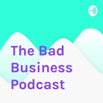 The Bad Business Podcast