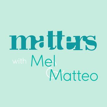 Matters with Mel & Matteo