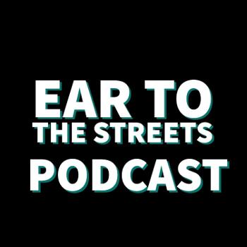 Ear To The Streets Podcast