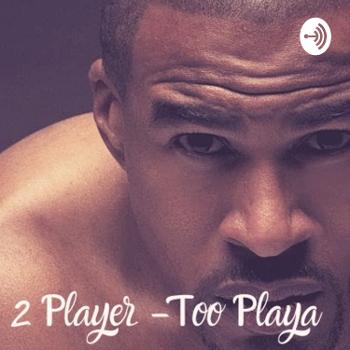2 Player -Too Playa - podcast.