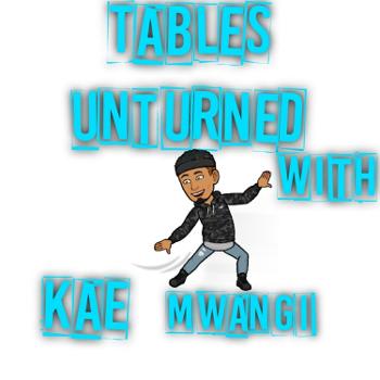 Tables Unturned With Kae Mwangi