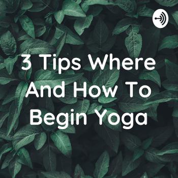 3 Tips Where And How To Begin Yoga