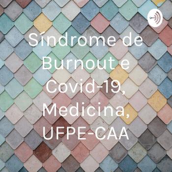 Síndrome de Burnout e Covid-19, Medicina, UFPE-CAA
