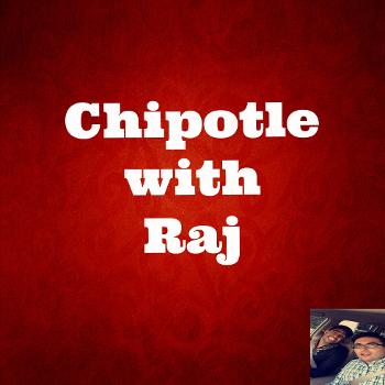 Chipotle with Raj