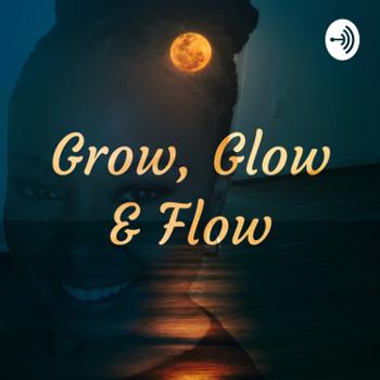 Grow, Glow & Flow