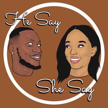 HE say, SHE say PODCAST