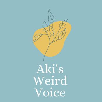 Aki's Weird Voice