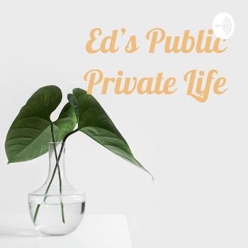 Ed's Public Private Life
