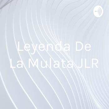 Leyenda De La Mulata JLR