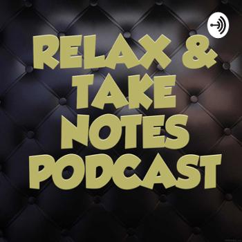 Relax & Take Notes Podcast