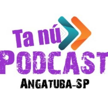 Tá Nú Podcast Angatuba