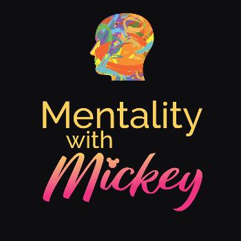Mentality with Mickey