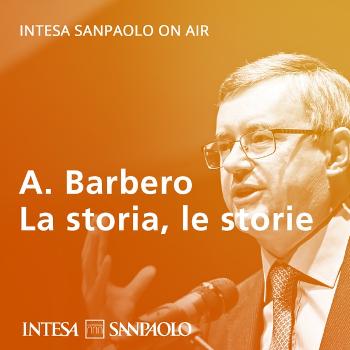 Alessandro Barbero. La storia, le storie - Intesa Sanpaolo On Air
