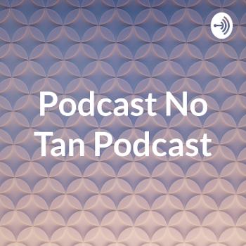 Podcast No Tan Podcast