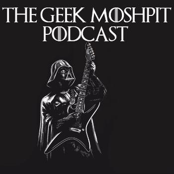 The Geek Mosh Pit Podcast