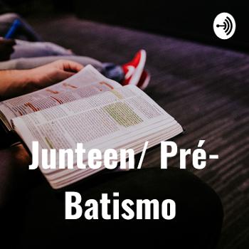 Pré- Batismo / Junteen