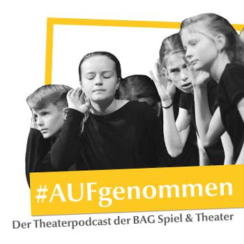 #AUFgenommen - Der Theaterpodcast der BAG Spiel & Theater