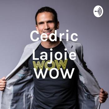 Cedric Lajoie WOW