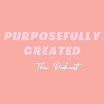 The Purposefully Created Podcast