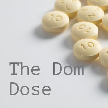 The Dom Dose